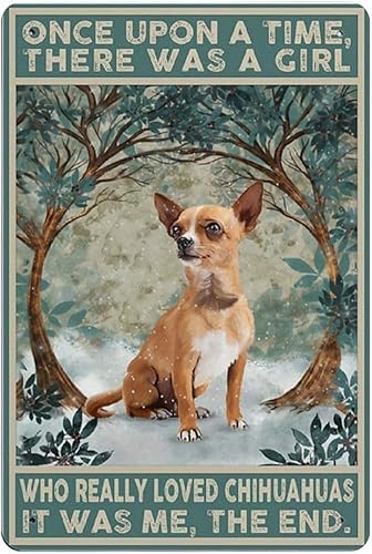 Metall-Blechschild mit Chihuahua-Hund, Once Upon A Time There was A Girl Who Really Loved Dogs That was Me The End, Retro-Poster, lustige Geschenke für Bar, Kaffee, Büro, Poster, Gemälde, 30,5 x 20,3 von GQWJKSZ