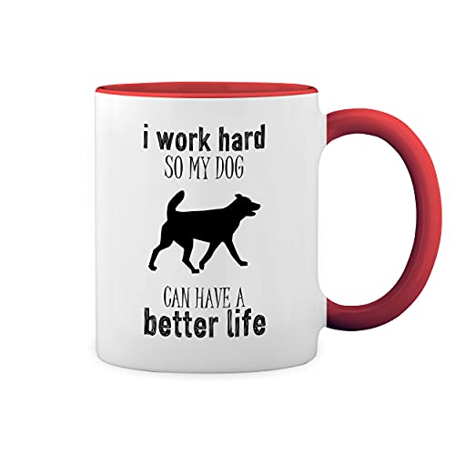 I Work Hard So My Dog Can Have A Better Life Funny Cute Animal Happy Love Dogs Lover Weiße Tasse Mug mit roten Felgen und Griff von GR8Shop