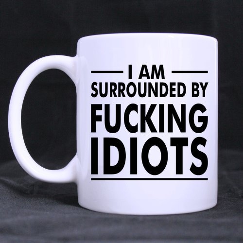 Beliebtes Funny ich bin umgeben von Fucking Idiots Thema Kaffee oder Tee Tasse, Keramik Material Tassen,, weiß – 11 Oz von Generic
