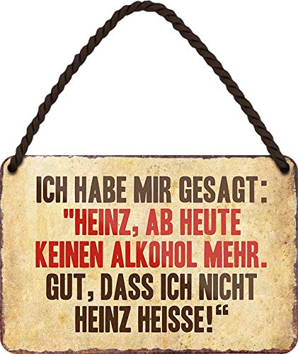 Blechschild ''Ich habe mir gesagt. Heinz, ab heute keinen Alkohol mehr'' 18x12cm Geschenk Lustige Sprüche Feier Vintage Retro Geburtstag Deko Party Überraschung Fan Alkohol Cocktail Bier Sekt Getränk von Generic