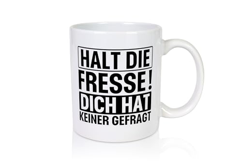 Halt die Fresse dich hat keiner gefragt | Nerv nicht - Tasse Weiss - Kaffeetasse/Geschenk/Familie von Generic