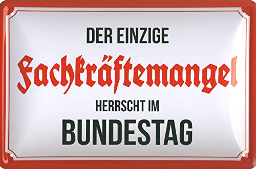 Geschenkeparadies 24 Blechschild 20x30cm Der einzige Fachkräftemangel herrscht im Bundestag von Geschenkeparadies 24