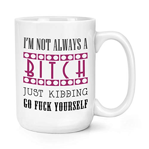 I'M Nicht Immer A Bitch Just Kidding 15oz Groß Becher Tasse I'M Nicht Immer A Bitch Just Kidding 15oz Groß Becher Tasse von Gift Base