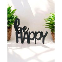 Schriftzug/Aufsteller "Be Happy" Schriftzug/Aufsteller "Be Happy" von Gprintedshop