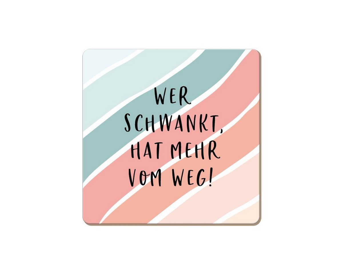 Grafik Werkstatt Getränkeuntersetzer Korkuntersetzer Wer schwankt, hat mehr vom Weg!, 1-tlg. von Grafik Werkstatt