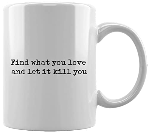 Bukowski Quote Find What You Love And Let It Kill You Keramikbecher Weißes Kaffee Tee Wasser Tasse Büro Home Ceramic White Mug Cup von Gunmant