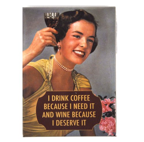 Kühlschrankmagnet - I Drink Coffee Because I Need It and Wine Because I Deserve It. von Half Moon Bay