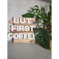 But First Coffee | Kuechen-Schild Kaffeeliebhaber Coffee But First Coffee | Kuechen-Schild Kaffeeliebhaber Coffee von HandgemachtbySaskia