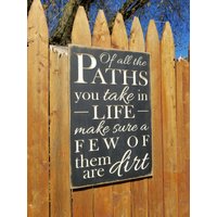 "Individuell Geschnitztes Holzschild "Of All The Paths You Take in Life, Make Sure A Few Of Them Are Dirt" von HayleesCloset