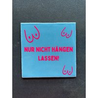 Dekorative Fliese Mit Schriftzug "Nur Nicht Hängen Lassen" Fliese Hellblau - Das Perfekte Geschenk von Heimatliebe4390