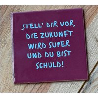 Dekorative Fliese Mit Schriftzug "stell Dir Vor, Die Zukunft Wird Super Und Du Bist Schuld" Fliese Dunkel Rot - Das Perfekte Geschenk Dekorative Fliese Mit Schriftzug "stell Dir Vor, Die Zukunft Wird Super Und Du Bist Schuld" Fliese Dunkel Rot - Das Perfekte Geschenk von Heimatliebe4390