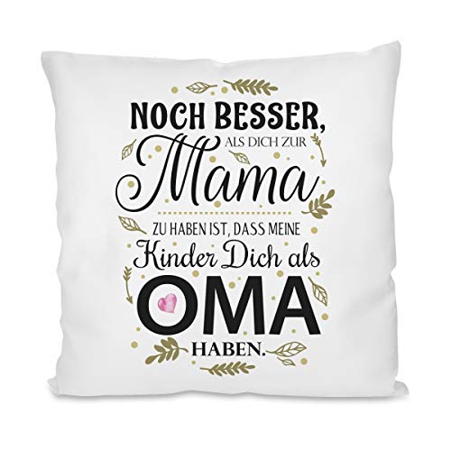 Herzbotschaft Kissen mit Motiv - Noch Besser als Dich zur Mama zu haben ist, DASS Meine Kinder Dich als Oma haben von Herzbotschaft
