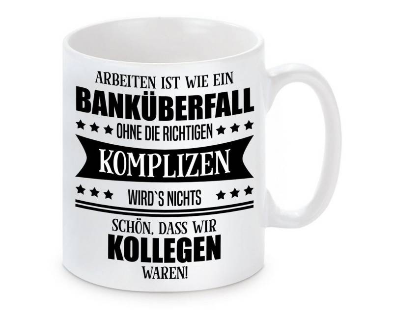 Herzbotschaft Tasse Kaffeebecher mit Motiv Arbeiten ist wie ein Banküberfall ohne die, Keramik von Herzbotschaft