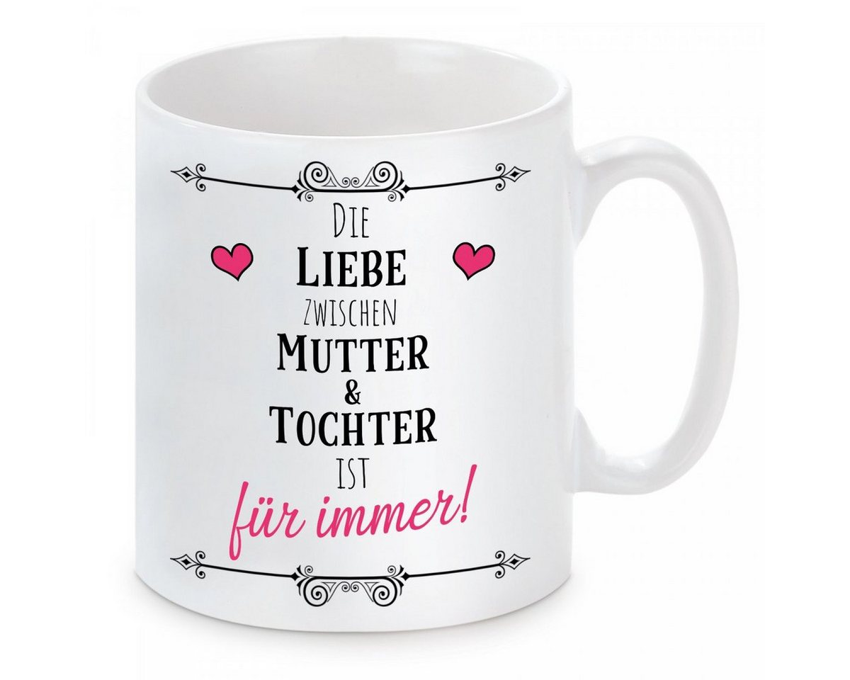 Herzbotschaft Tasse Kaffeebecher mit Motiv Die Liebe zwischen Mutter & Tochter, Keramik, Kaffeetasse spülmaschinenfest und mikrowellengeeignet von Herzbotschaft