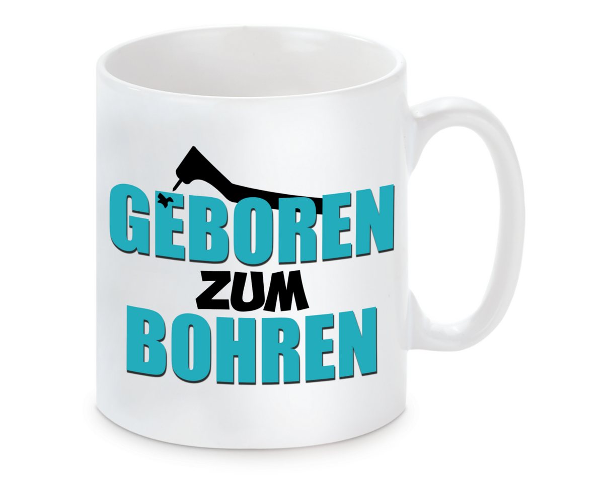 Herzbotschaft Tasse Kaffeebecher mit Motiv Geboren zum Bohren, Keramik, Kaffeetasse spülmaschinenfest und mikrowellengeeignet von Herzbotschaft