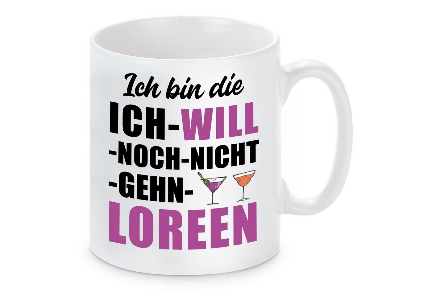 Herzbotschaft Tasse Kaffeebecher mit Motiv ICH BIN DIE ICH WILL NOCH NICHT GEHN LOREEN, Keramik, Kaffeetasse spülmaschinenfest und mikrowellengeeignet von Herzbotschaft