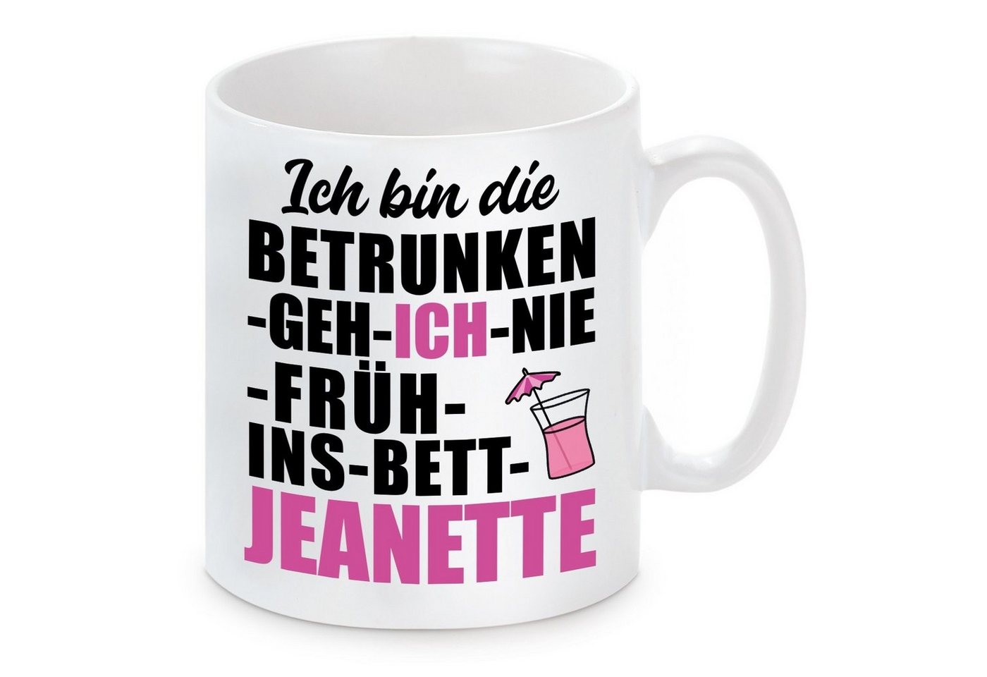 Herzbotschaft Tasse Kaffeebecher mit Motiv Ich bin die BETRUNKEN GEH ICH NIE JEANETTE, Keramik, Kaffeetasse spülmaschinenfest und mikrowellengeeignet von Herzbotschaft