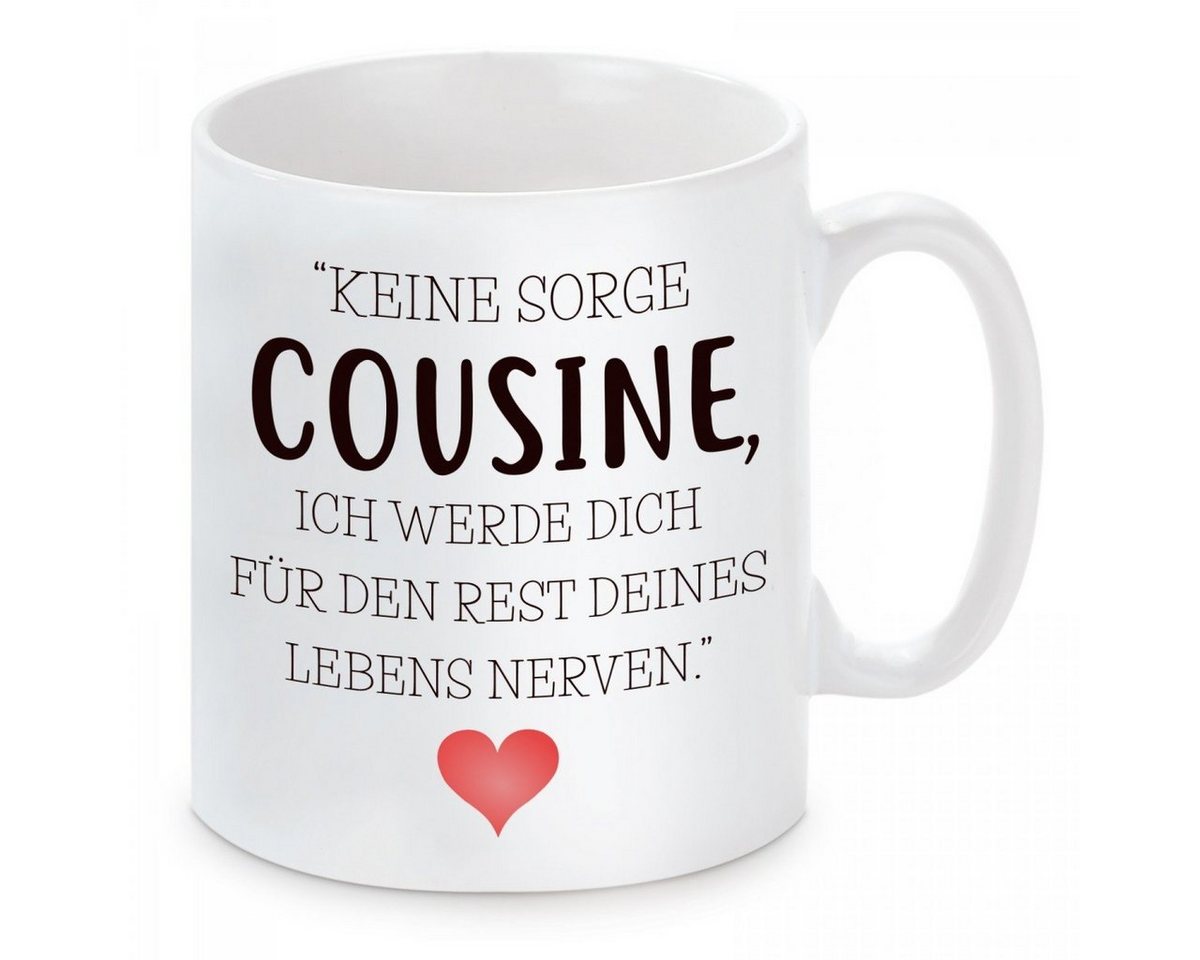 Herzbotschaft Tasse Kaffeebecher mit Motiv Keine Sorge Cousine ich werde dich, Keramik, Kaffeetasse spülmaschinenfest und mikrowellengeeignet von Herzbotschaft