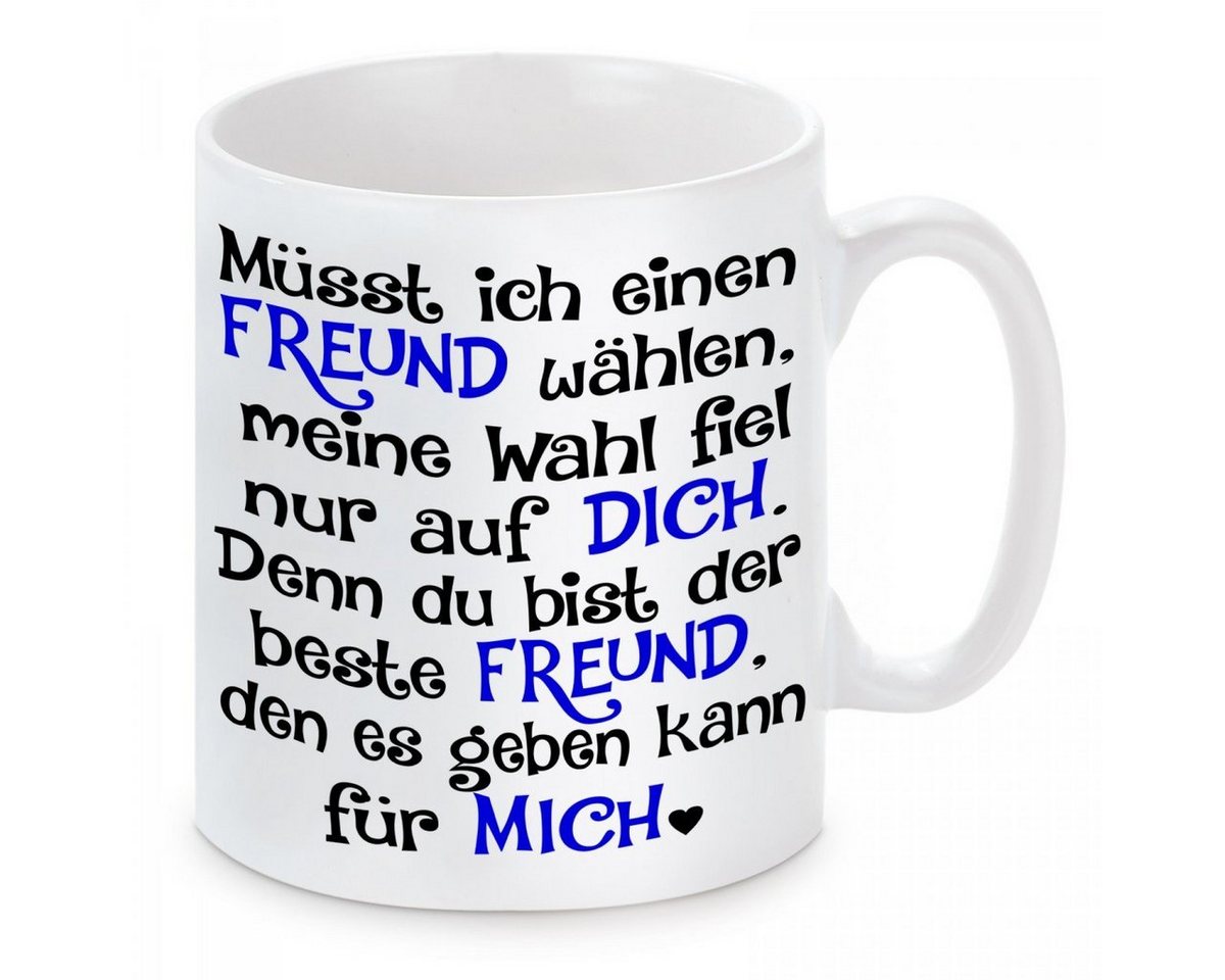 Herzbotschaft Tasse Kaffeebecher mit Motiv Müsst ich einen Freund wählen, Keramik, Kaffeetasse spülmaschinenfest und mikrowellengeeignet von Herzbotschaft