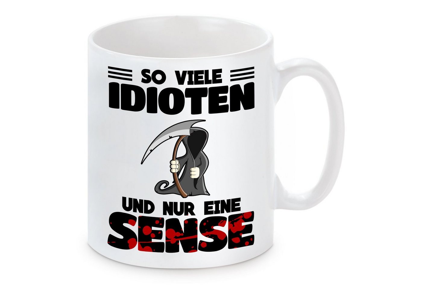 Herzbotschaft Tasse Kaffeebecher mit Motiv So viele Idioten und nur eine Sense, Keramik, Kaffeetasse spülmaschinenfest und mikrowellengeeignet von Herzbotschaft