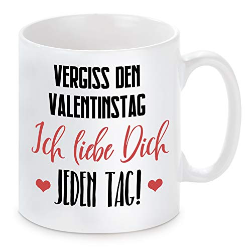 Herzbotschaft Tasse mit Motiv Modell: Vergiss den Valentinstag - Ich liebe dich jeden Tag von Herzbotschaft