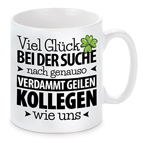 Tasse mit Motiv - Viel Glück bei der Suche nach genauso versammt geilen Kollegen wie uns von Herzbotschaft