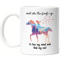 And Into The Forest I Go To Lose My Mind Find Soul Tasse Weiß Frau Mädchen Pferd Reiten Natur Wald Reiterin von HeyPrintDesigns