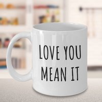 Love You Mean It Geschenk - Inspirational Kaffeetasse, Lustige Mama Geschenke, Für Warme Gefühle Tasse, Besonderes Leben von HolleyGirlDesigns