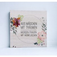Holzbild Mit Sprüchen - Aus Mädchen Träumen Werden Frauen Weinflaschen. Witzig, Geschenk Geburtstag Bild Spruch Lustig von Holzliebelei