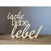 Holz-Schriftzug "Lache, Liebe, Lebe" Mantra Spruch Aufsteller, Lasercut von Holzmeile