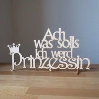 Spruch "Ach Was Solls, Ich Werd Prinzessin" Aus Holz, Schriftzug, Aufsteller, Wandtattoo, Lasercut von Holzmeile