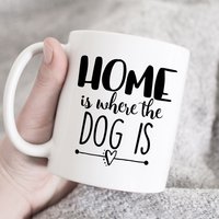 Home Is Where The Dog Mug, Haustierliebhaber Tasse, Hundebecher, Hundegeschenk, Lustige Geschenk Für Hundeliebhaber, Hundebesitzer Geschenk, Süßes von HugsWithTheMugs