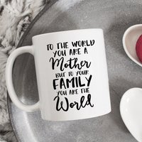 To The World You Are A Mother But Your Family World, Mom Gift, Mug, Geschenk Für Mama, Einzigartiges Niedliche Kaffeetasse von HugsWithTheMugs