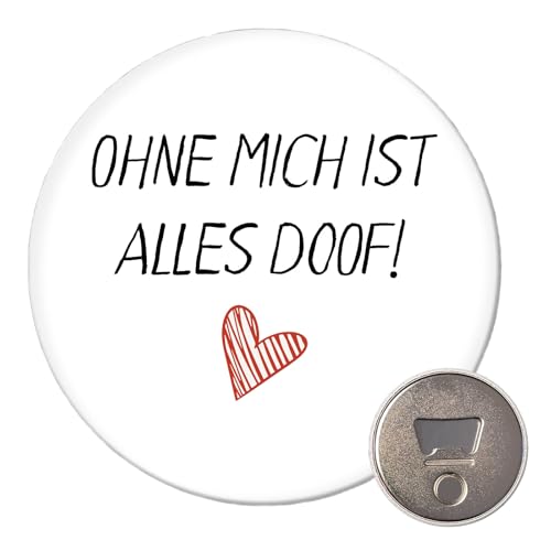 Huuraa Magnet Ohne Mich ist Alles doof Geschenk 59mm Flaschenöffner Ohne Mich ist Geschenkidee von Huuraa