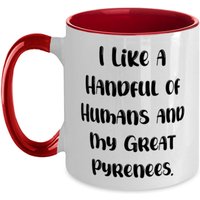 I Like A Handvoll Menschen Und Meine Großen Pyrenäen. Zweifarbige 11 Unzen Tasse, Tolles Pyrenäen-Hundegeschenk Von Freunden, Schöne Tasse Für von ImaginePlus
