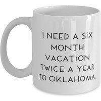 Perfekte Oklahoma Geschenke, Ich Brauche Einen Sechsmonatigen Urlaub Zweimal Im Jahr Nach Oklahoma., 11 Unzen 15 Tasse Für From von ImaginePlus