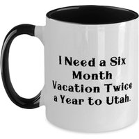 Sarkasmus Utah Zwei Ton 11 Unzen Becher, Ich Brauche Einen Sechsmonatigen Urlaub Zweimal Im Jahr Nach Utah., Geschenke Für, Geschenk Von, Tasse Für von ImaginePlus