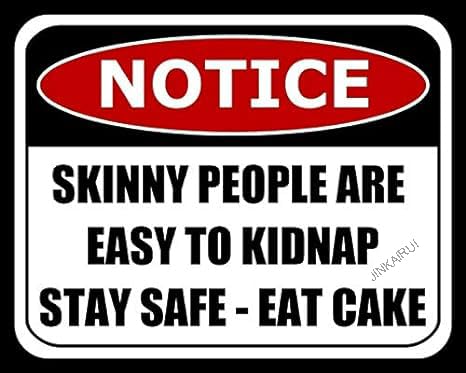 Metallschild mit Aufschrift "Skinny People are Easy to Kidnap Stay Safe Eat Cake", 30,5 x 20,3 cm von JINKAIRUI
