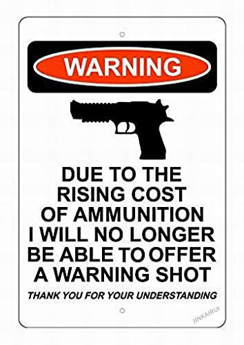 Warnschild mit englischer Aufschrift "Due to The Rising Cost of Ammunition I Will No Longer Be Able to Offer A Warning Shot", Metallblech, Hof, Büro, 20,3 x 30,5 cm Warnschild mit englischer Aufschrift "Due to The Rising Cost of Ammunition I Will No Longer Be Able to Offer A Warning Shot", Metallblech, Hof, Büro, 20,3 x 30,5 cm von JINKAIRUI