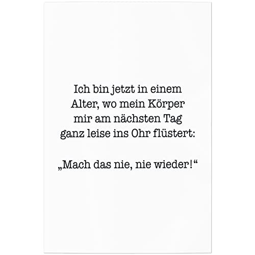 JUNIWORDS Poster, Ich Bin jetzt in einem Alter, wo Mein Körper Mir am nächsten Tag ganz leise ins Ohr flüstert: Mach das nie, nie Wieder!, 20 x 30 cm von JUNIWORDS