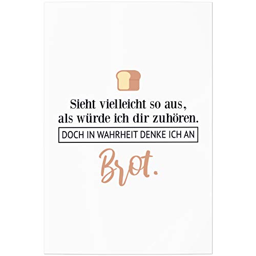 JUNIWORDS Poster, Sieht vielleicht so aus, als würde ich dir zuhören. Doch in Wahrheit denke ich an Brot (1001602), 30 x 45 cm von JUNIWORDS