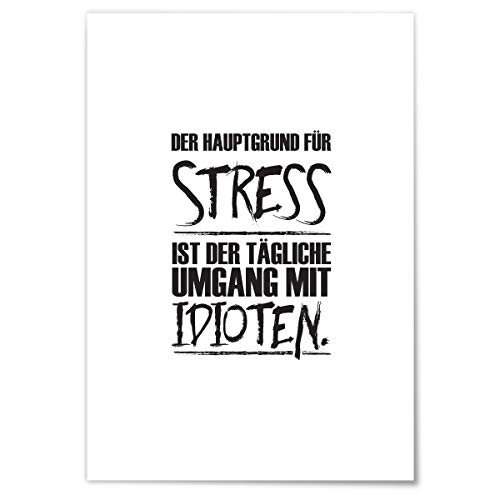 JUNIWORDS Poster mit/ohne Holzrahmen - Wähle ein Motiv - Der Hauptgrund für Stress ist der tägliche Umgang mit Idioten. - Wähle eine Größe - 21 x 30 cm (S) ohne Rahmen von JUNIWORDS