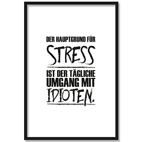 JUNIWORDS Poster mit/ohne Holzrahmen - Wähle ein Motiv - Der Hauptgrund für Stress ist der tägliche Umgang mit Idioten. - Wähle eine Größe - 30 x 40 cm (M) mit Rahmen in Schwarz von JUNIWORDS