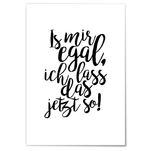 JUNIWORDS Poster mit/ohne Holzrahmen - Wähle ein Motiv - Is mir egal, ich lass das jetzt so! - Wähle eine Größe - 21 x 30 cm (S) ohne Rahmen von JUNIWORDS
