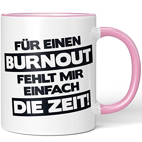 JUNIWORDS Tasse, Für einen Burnout fehlt mir einfach die Zeit!, Wähle Farbe, Rosa von JUNIWORDS