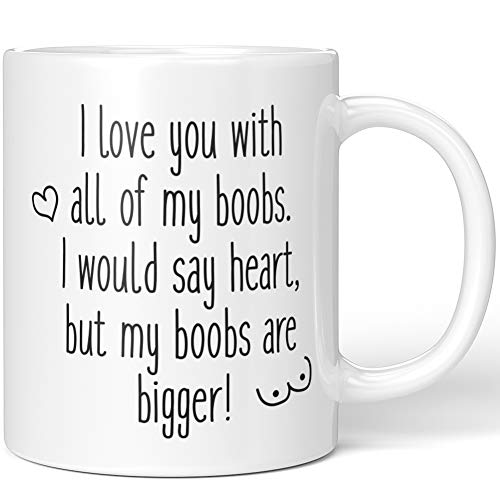 JUNIWORDS Tasse, I love you with all of my boobs. I would say heart, but my boobs are bigger!, Wähle Farbe, Weiß von JUNIWORDS