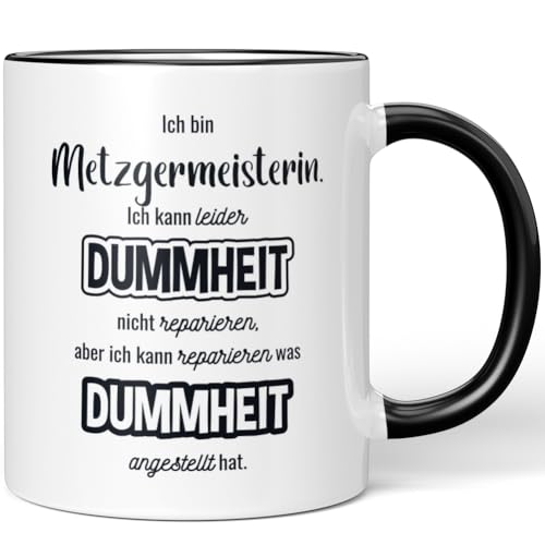 JUNIWORDS Tasse, Ich bin Metzgermeisterin. Ich kann Dummheit nicht reparieren, aber ich kann reparieren was Dummheit angestellt hat, Schwarz (7340150) von JUNIWORDS