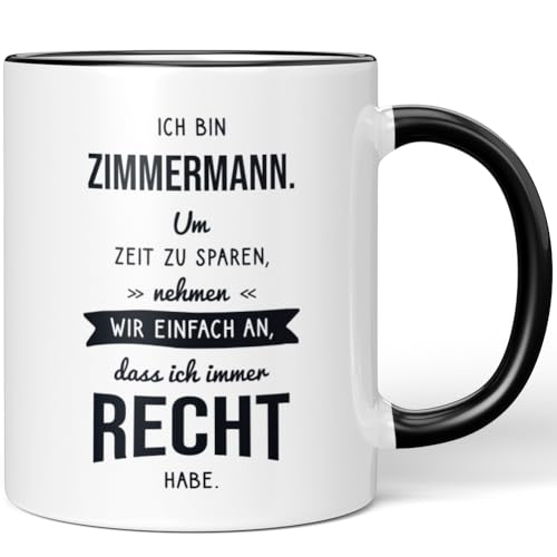 JUNIWORDS Tasse, Ich bin Zimmermann. Um Zeit zu sparen, nehmen wir einfach an, dass ich immer recht habe, Schwarz (6338168) von JUNIWORDS