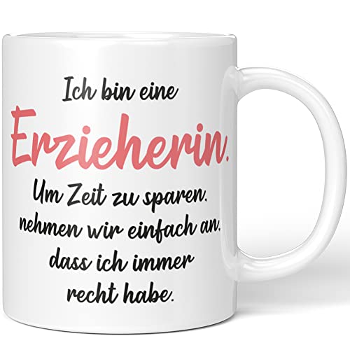 JUNIWORDS Tasse, Ich bin eine Erzieherin. Um Zeit zu sparen, nehmen wir einfach an, dass ich immer recht habe, Wähle Farbe, Weiß von JUNIWORDS