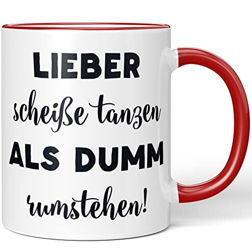 JUNIWORDS Tasse, Lieber scheiße tanzen als dumm rumstehen!, Rot (1009390) von JUNIWORDS